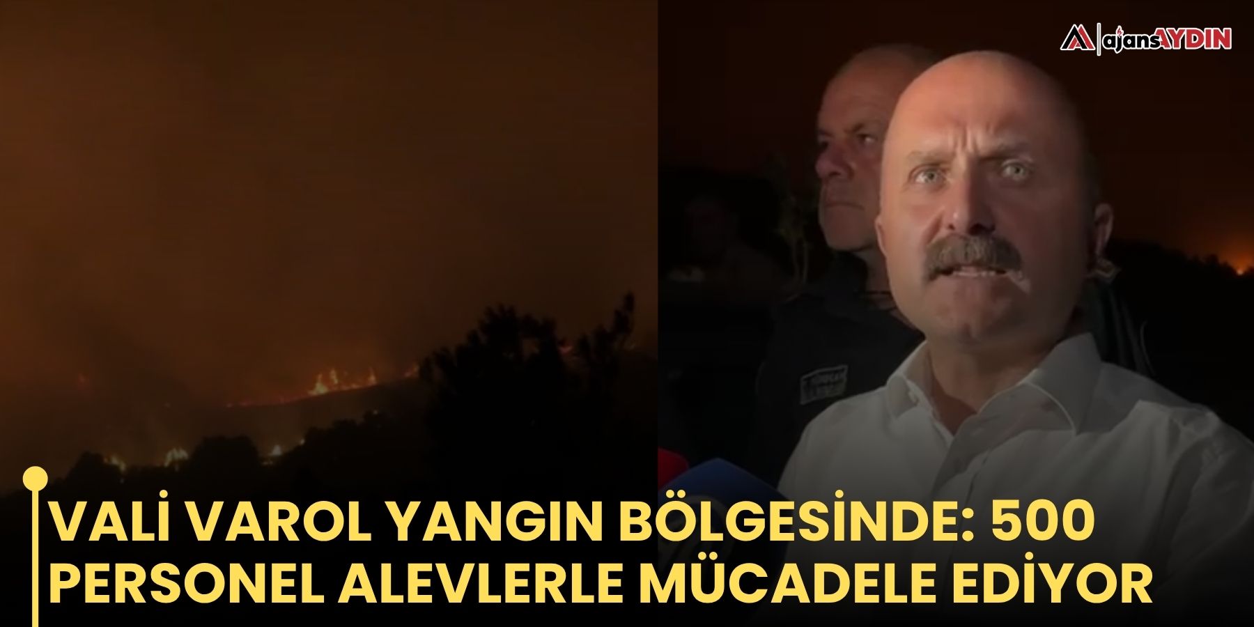 Vali Varol yangın bölgesinde: 500 personel alevlerle mücadele ediyor