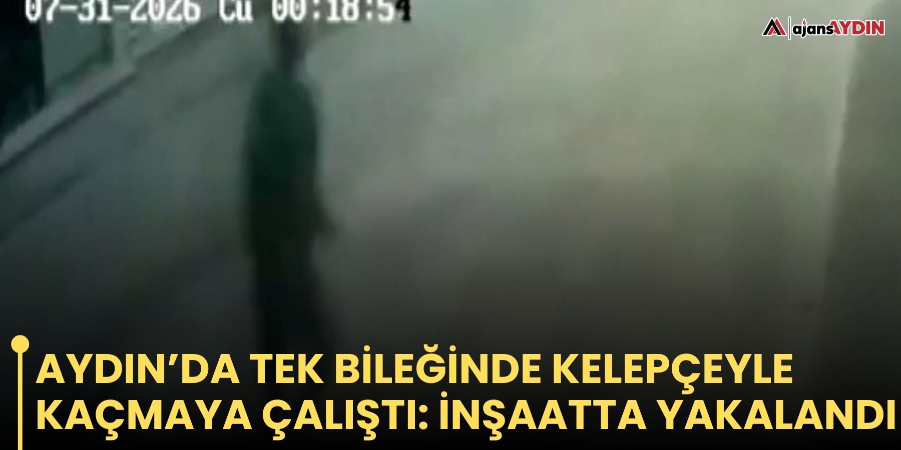 Aydın’da tek bileğinde kelepçeyle kaçmaya çalıştı: inşaatta yakalandı