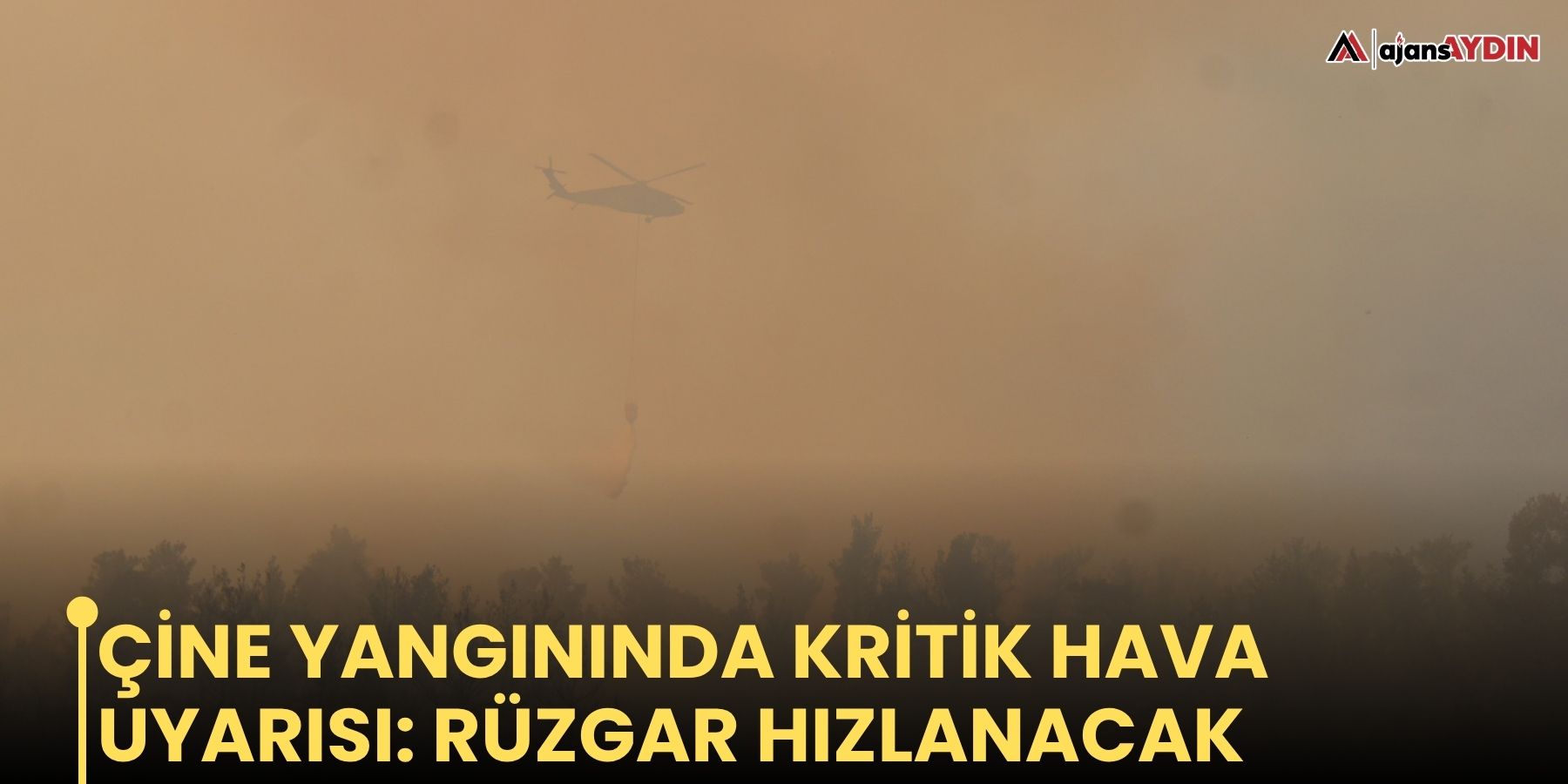 Çine yangınında kritik hava uyarısı: rüzgar hızlanacak