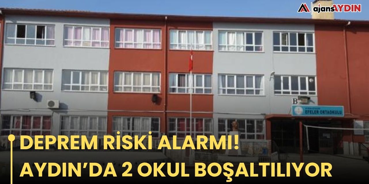 DEPREM RİSKİ ALARMI! AYDIN’DA 2 OKUL BOŞALTILIYOR