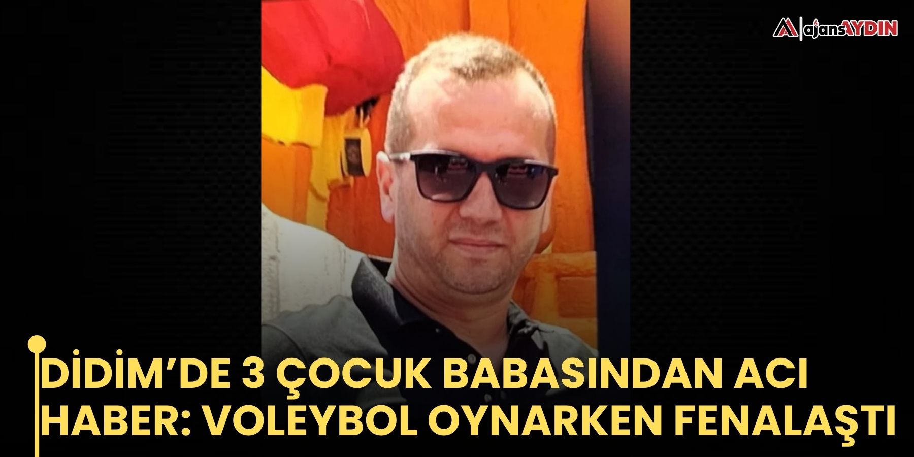 Didim’de 3 çocuk babasından acı haber: Voleybol oynarken fenalaştı