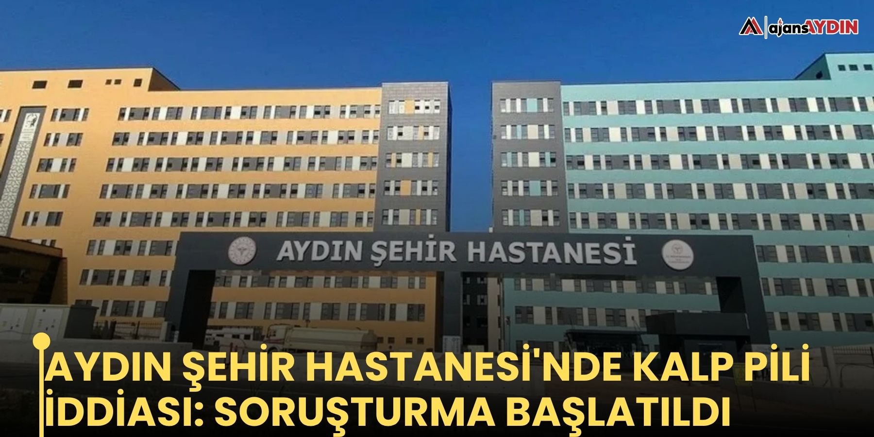 Aydın Şehir Hastanesi'nde kalp pili iddiası: soruşturma başlatıldı