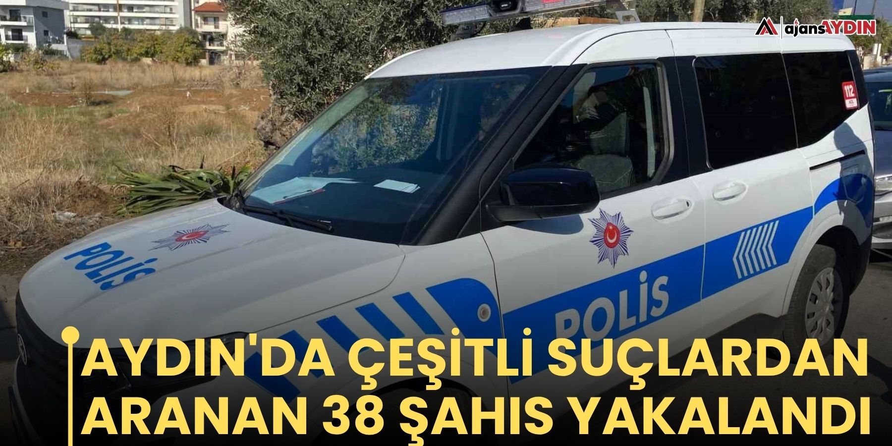 Aydın'da çeşitli suçlardan aranan 38 şahıs yakalandı