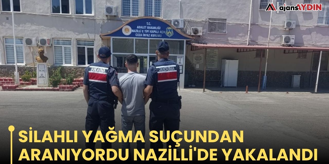 Silahlı yağma suçundan aranıyordu Nazilli'de yakalandı