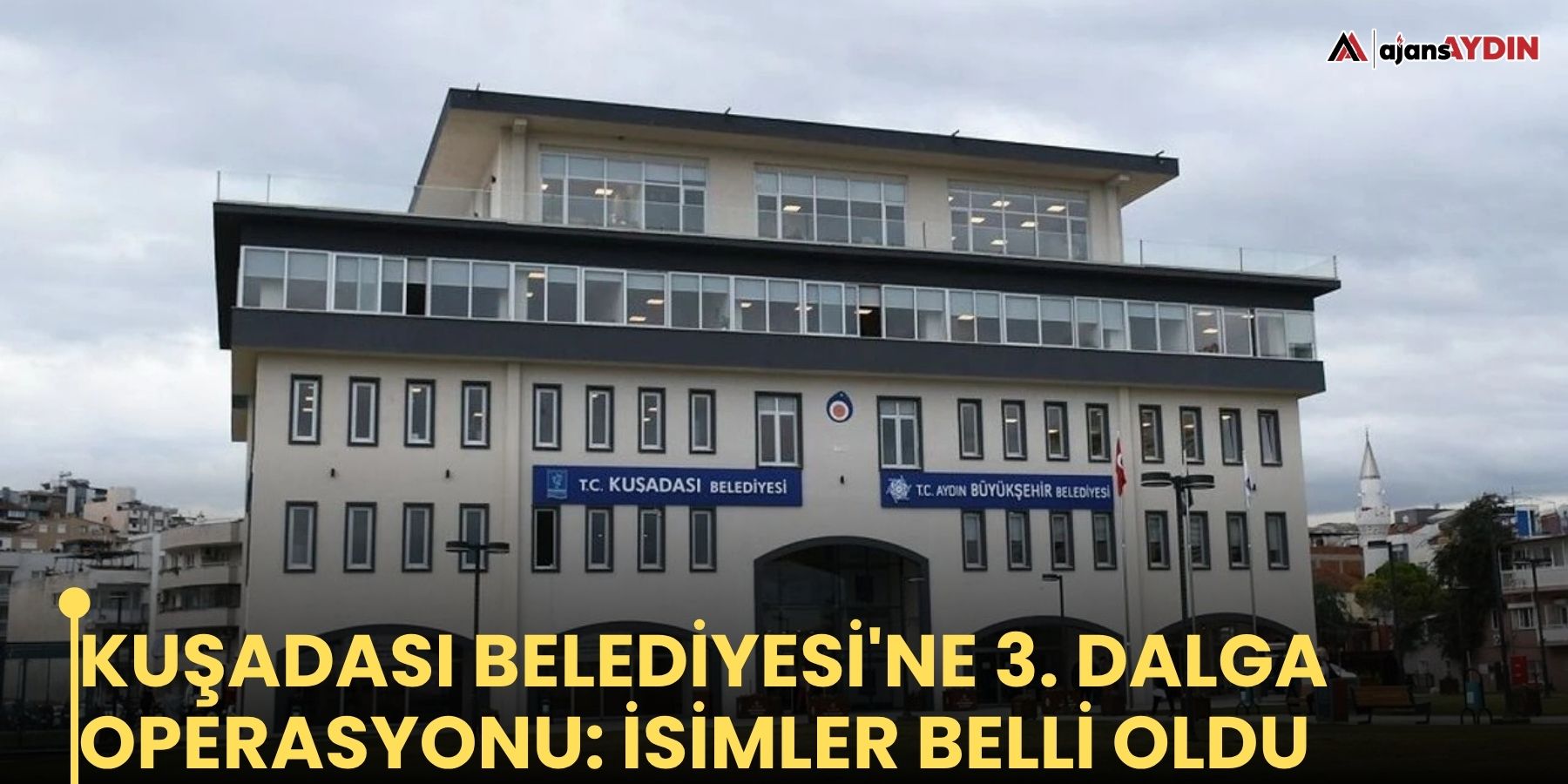 Kuşadası Belediyesi'ne 3. dalga operasyonu: isimler belli oldu