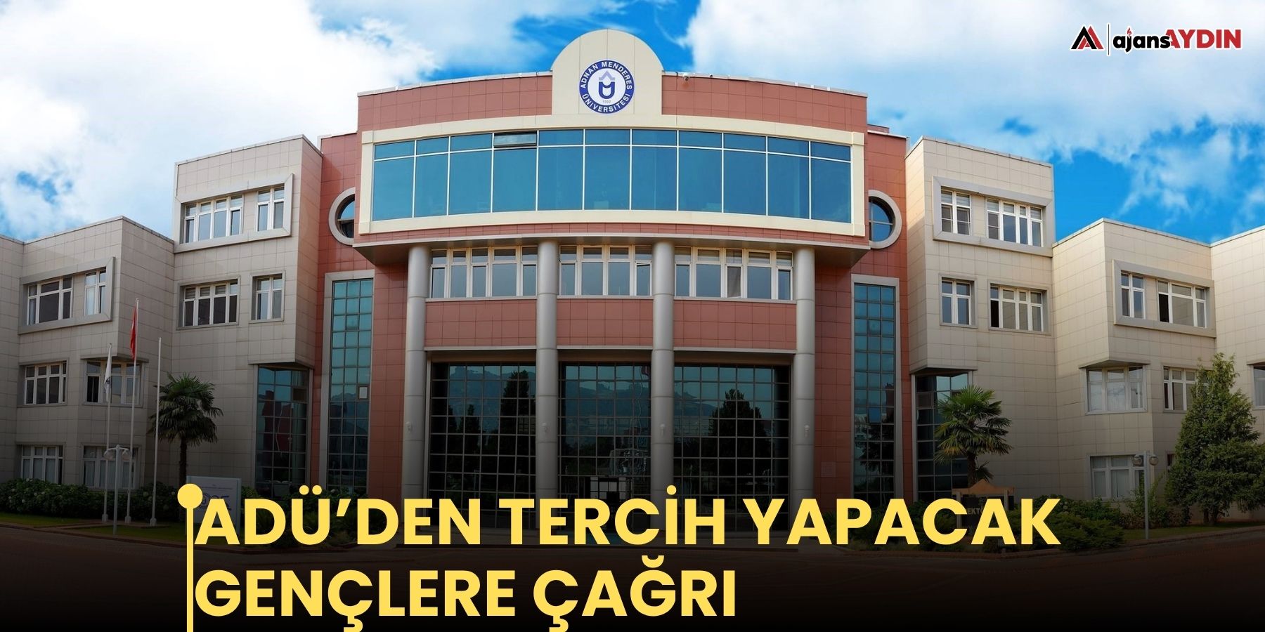 ADÜ’den tercih yapacak gençlere çağrı
