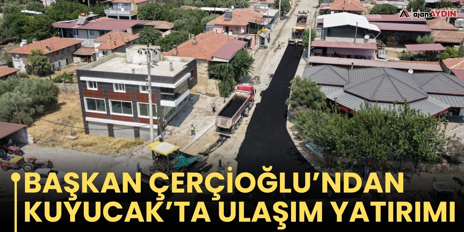 Başkan Çerçioğlu’ndan Kuyucak’ta Ulaşım Yatırımı
