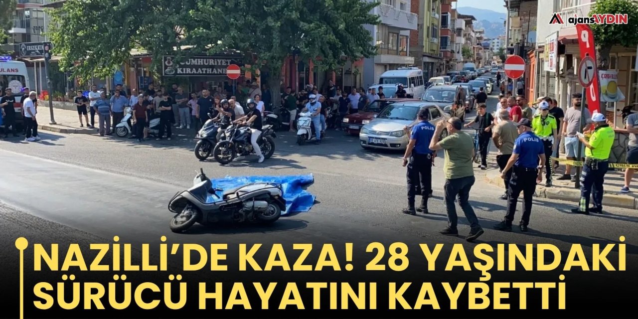 Nazilli’de motosiklet kazası: 28 yaşındaki sürücü hayatını kaybetti