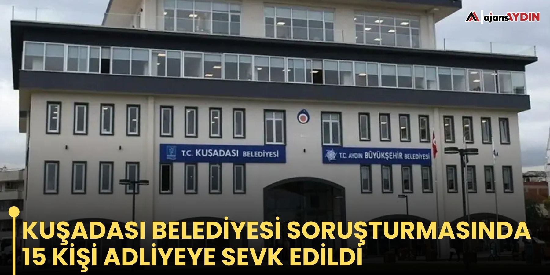Kuşadası Belediyesi soruşturmasında 15 kişi adliyeye sevk edildi