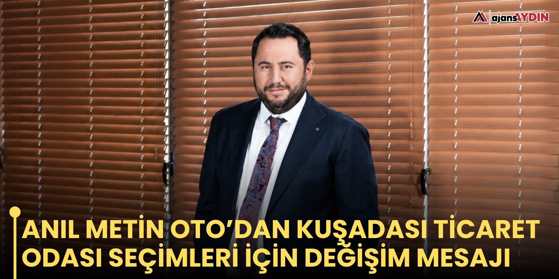 Anıl Metin Oto’dan Kuşadası Ticaret Odası Seçimleri İçin Değişim Mesajı