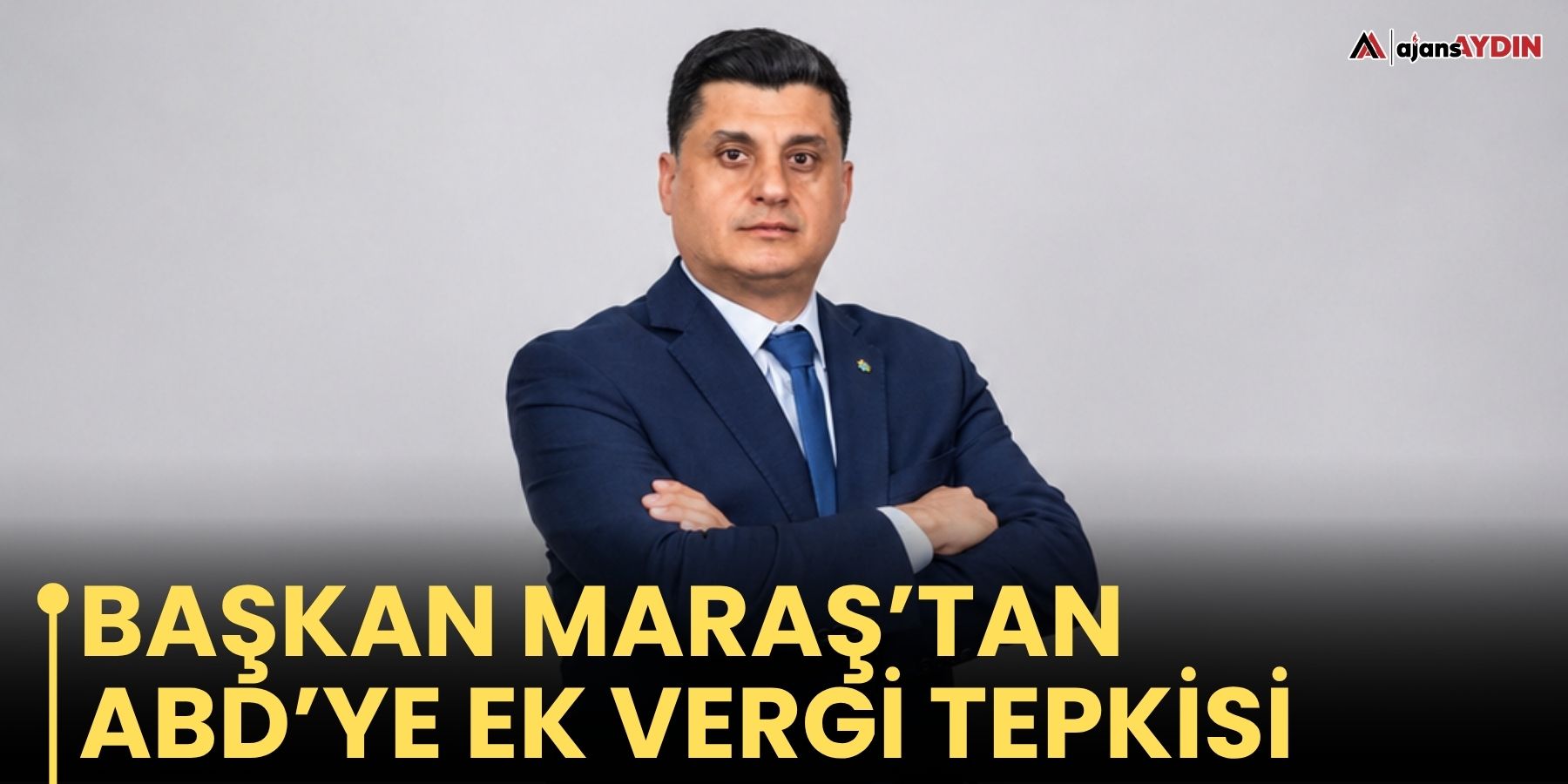 Başkan Maraş’tan ABD’ye ek vergi tepkisi