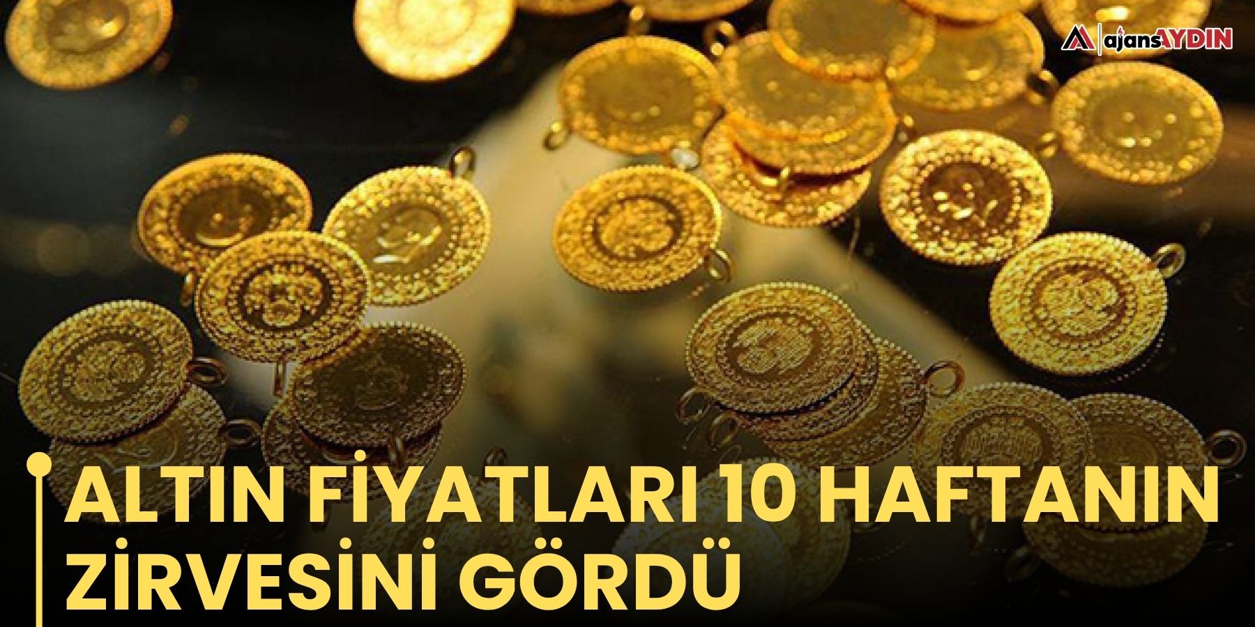 Altın fiyatları 10 haftanın zirvesini gördü