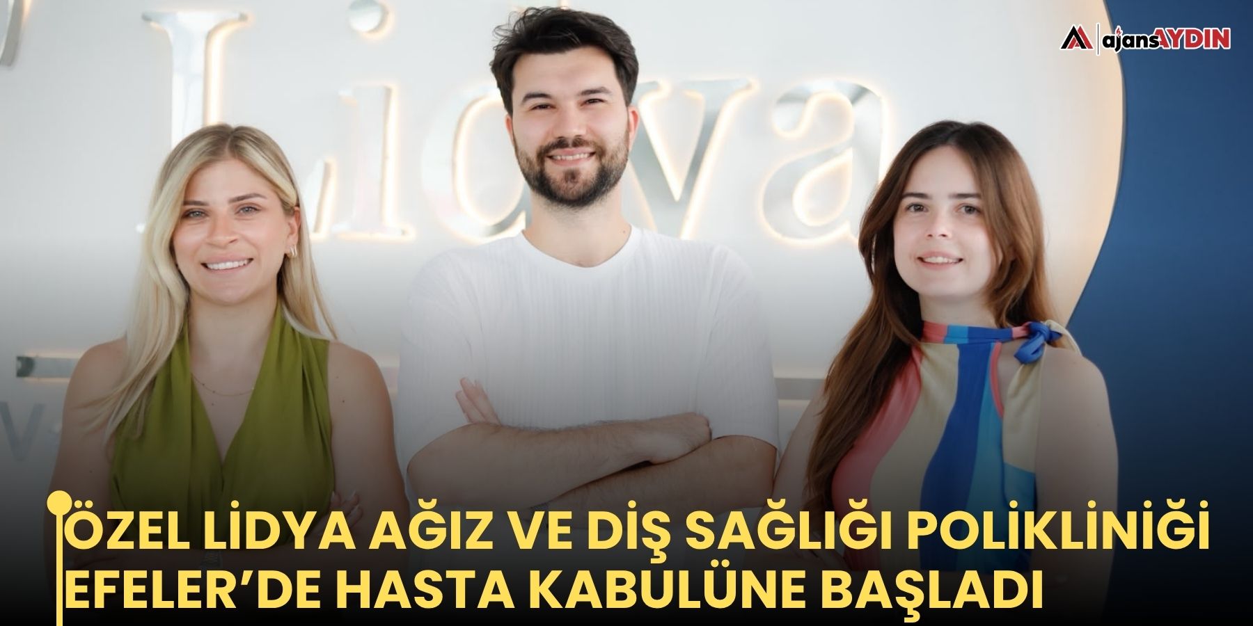 Özel Lidya Ağız ve Diş Sağlığı Polikliniği Efeler’de hasta kabulüne başladı