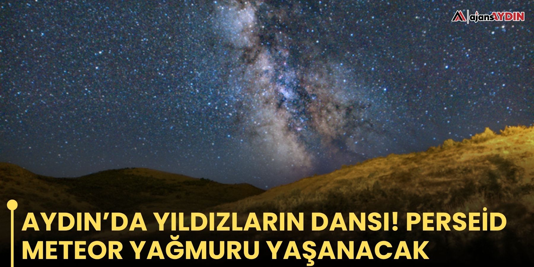 Aydın’da yıldızların dansı! Perseid meteor yağmuru yaşanacak