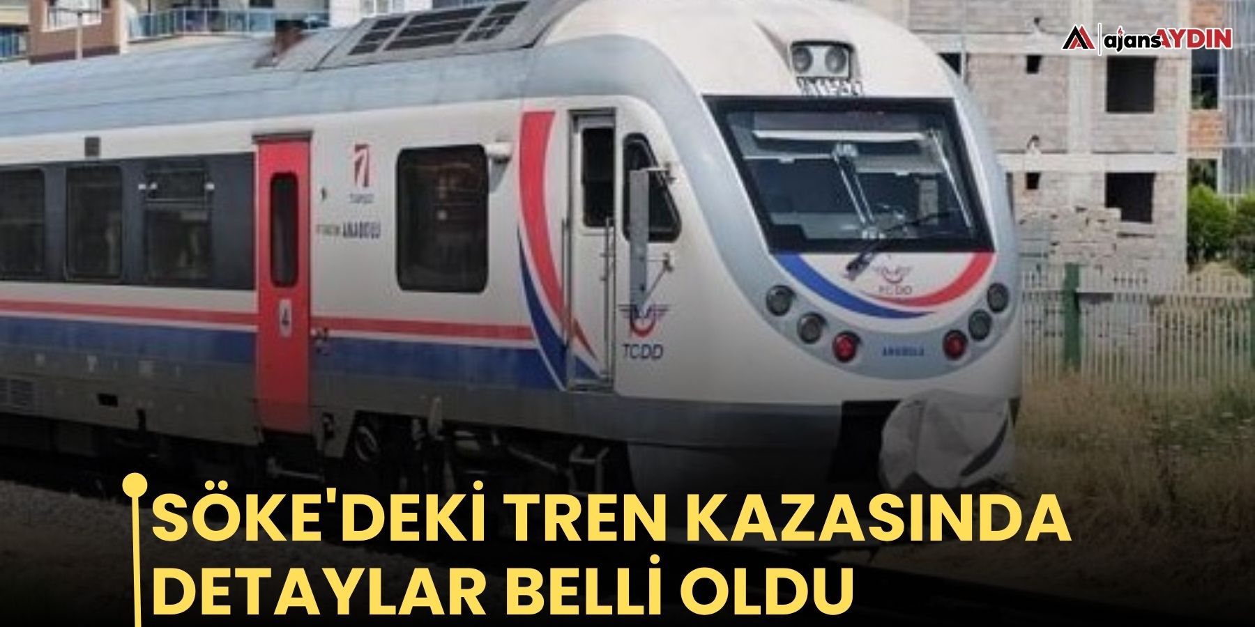 Söke'deki tren kazasında detaylar belli oldu