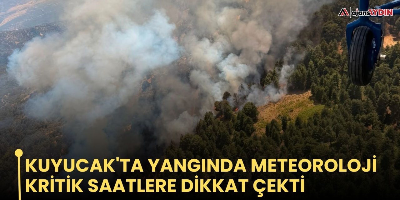 Kuyucak'ta yangında meteoroloji kritik saatlere dikkat çekti