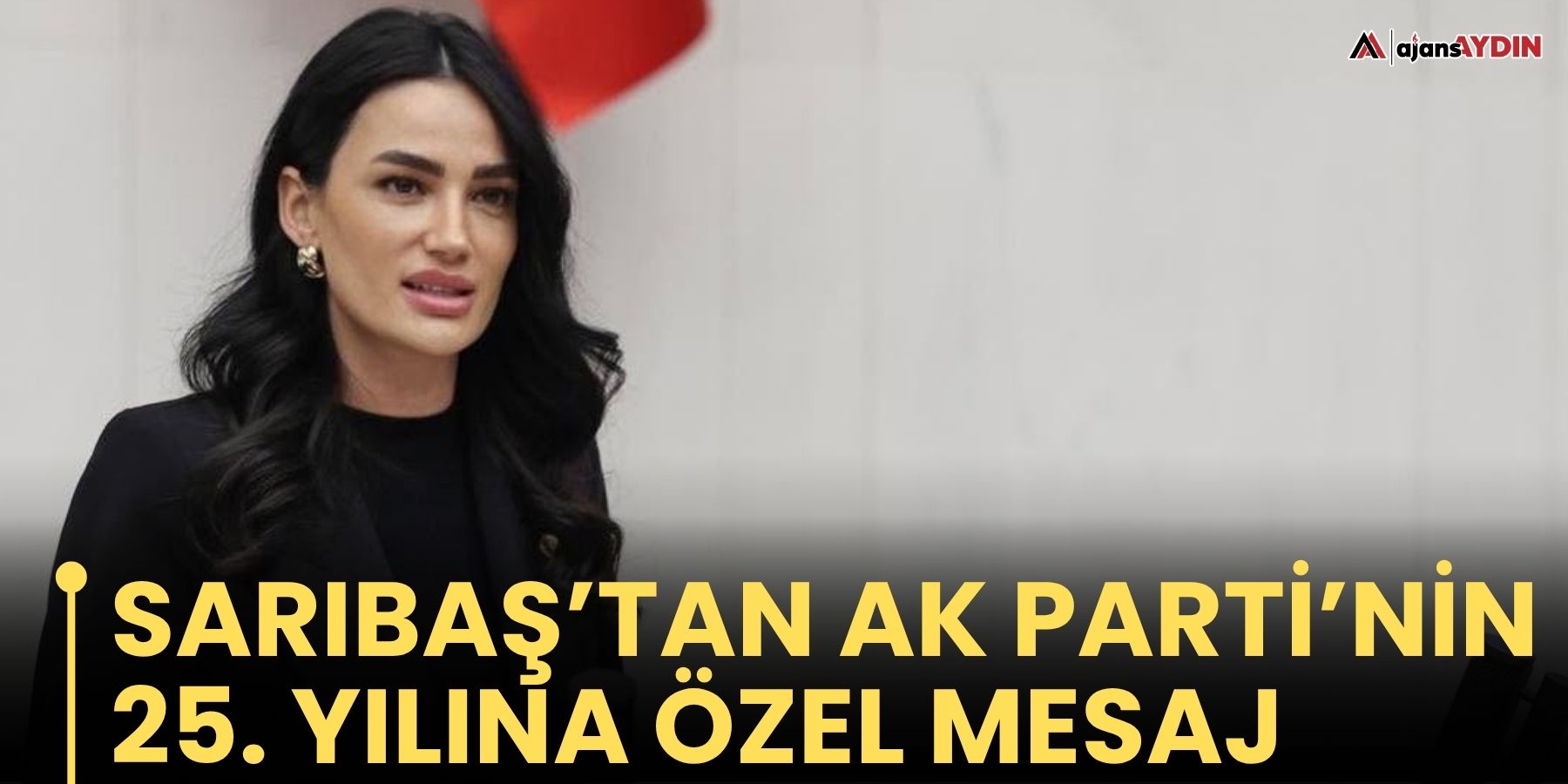 Sarıbaş’tan AK Parti’nin 25. yılına özel mesaj
