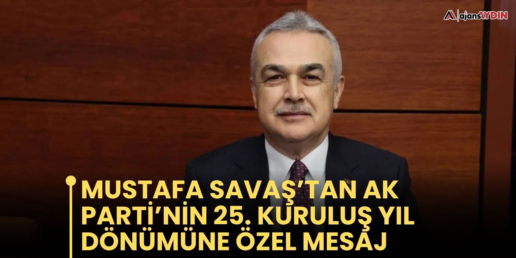 Mustafa Savaş’tan AK Parti’nin 25. kuruluş yıl dönümüne özel mesaj