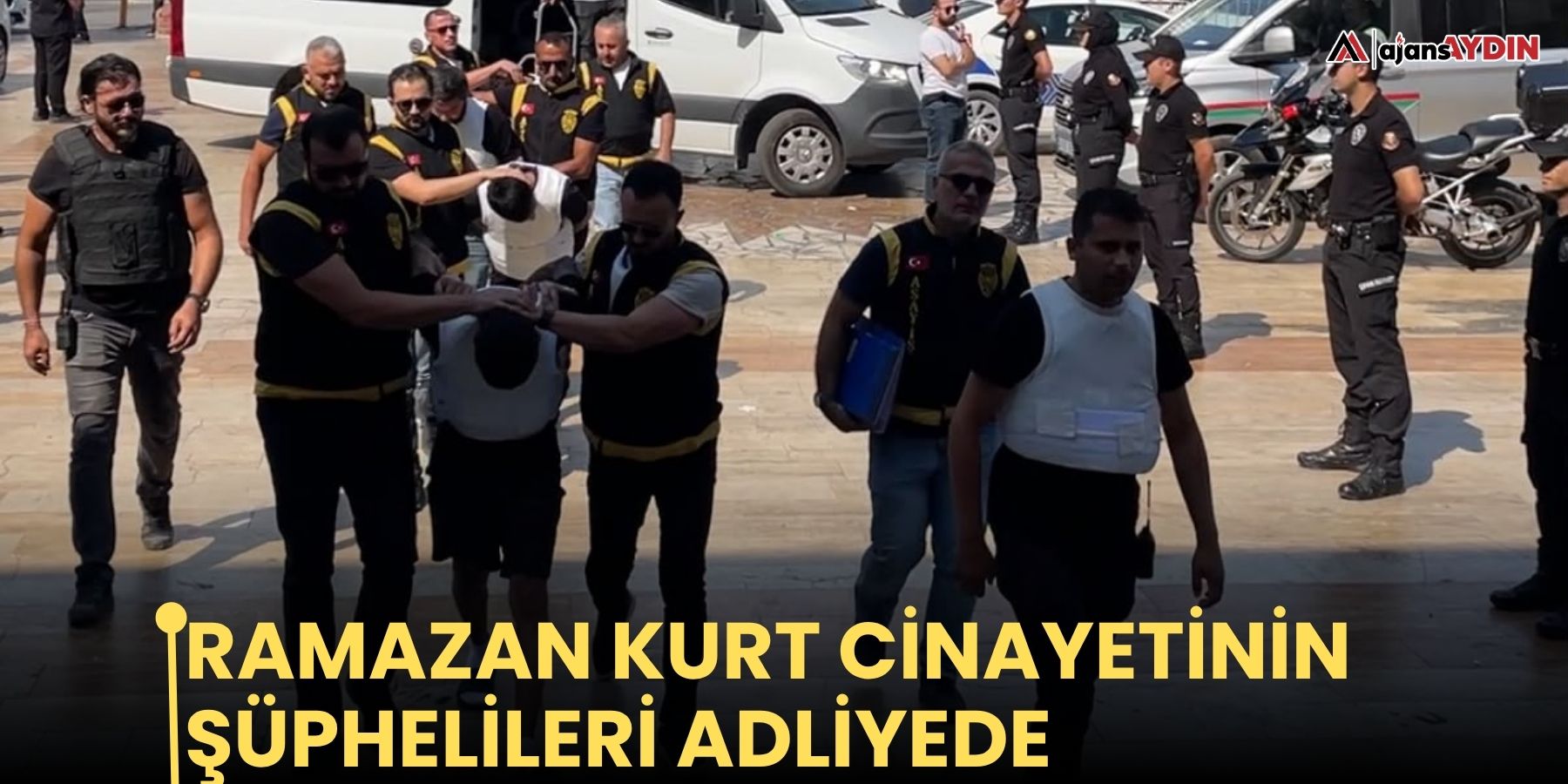 Ramazan Kurt cinayetinin şüphelileri adliyede