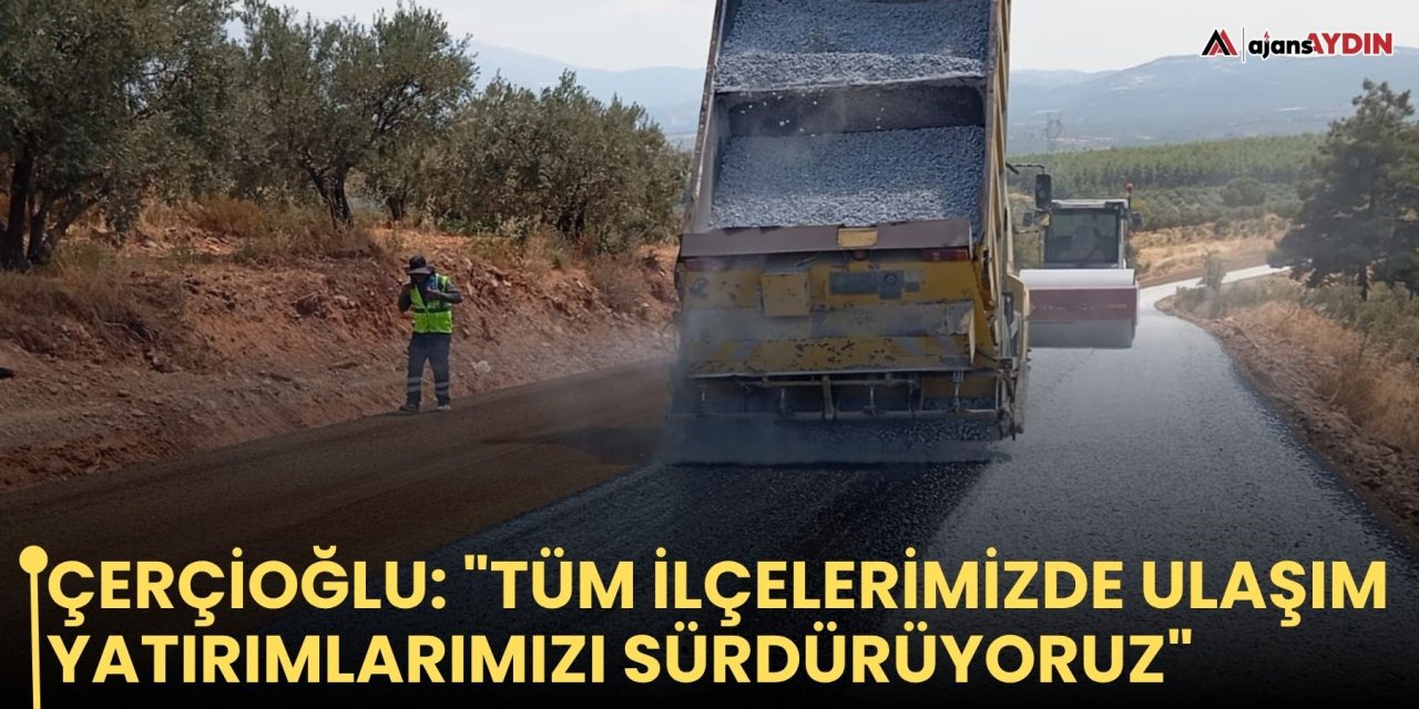 Çerçioğlu: "Tüm ilçelerimizde ulaşım yatırımlarımızı sürdürüyoruz"