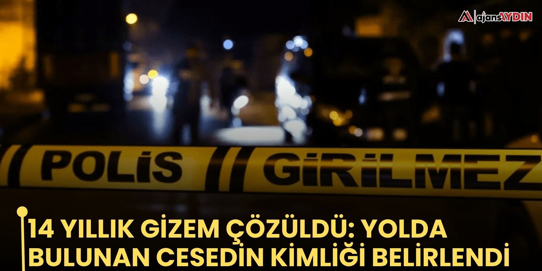 14 yıllık gizem çözüldü: yolda bulunan cesedin kimliği belirlendi