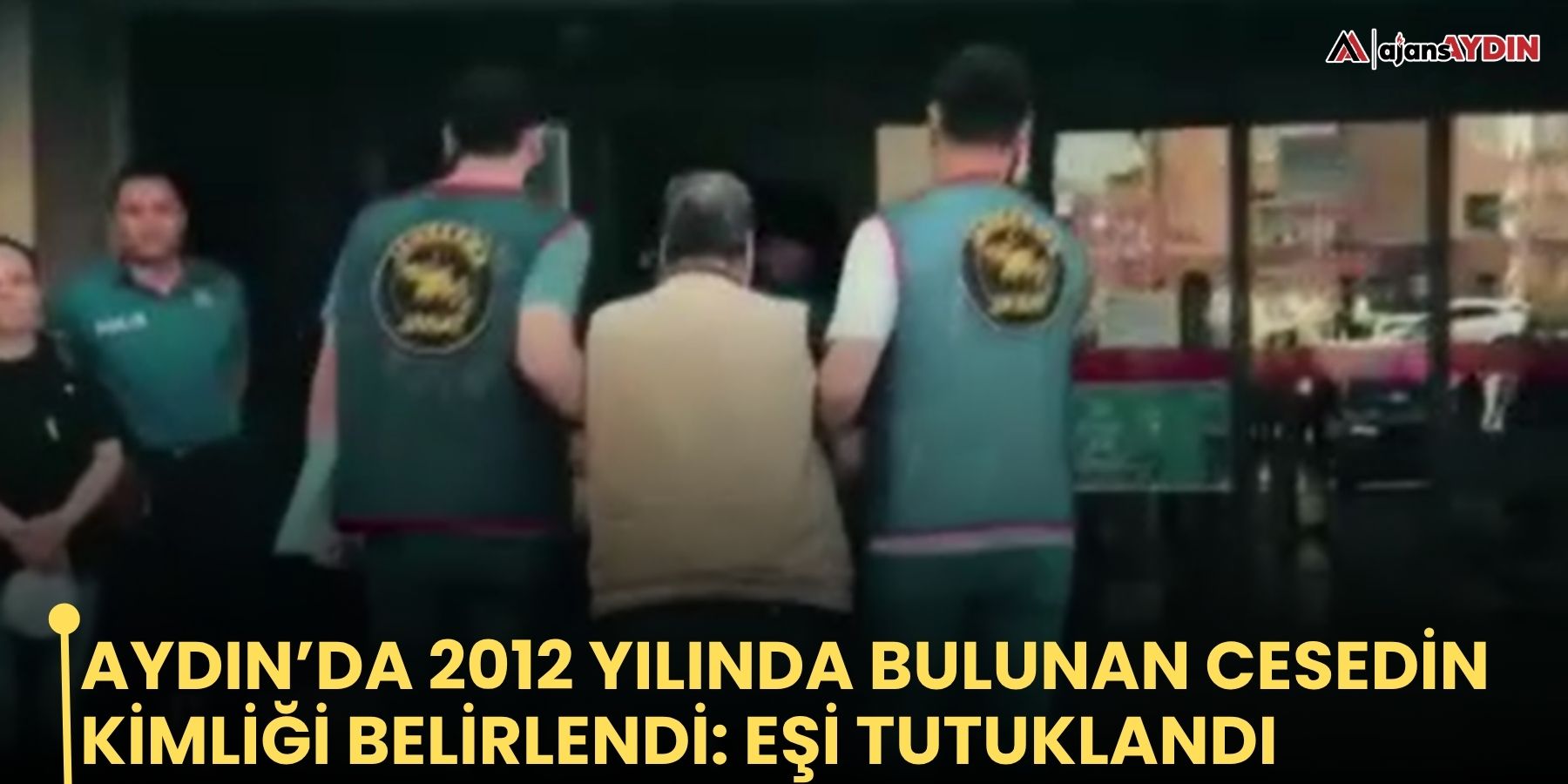 Aydın’da 2012 yılında bulunan cesedin kimliği belirlendi: eşi tutuklandı