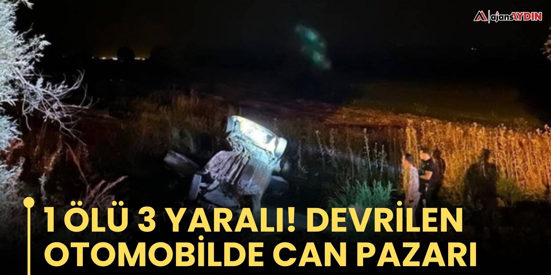 1 ÖLÜ 3 YARALI! DEVRİLEN OTOMOBİLDE CAN PAZARI