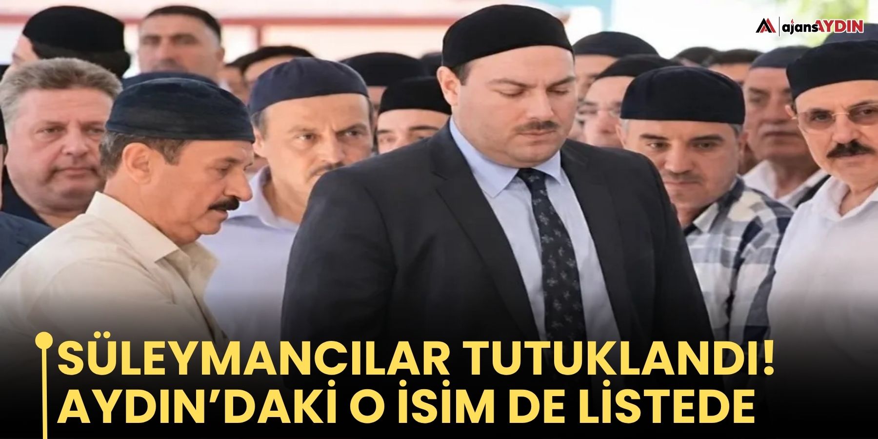 Süleymancılar Tutuklandı! Aydın’daki O İsim De Listede