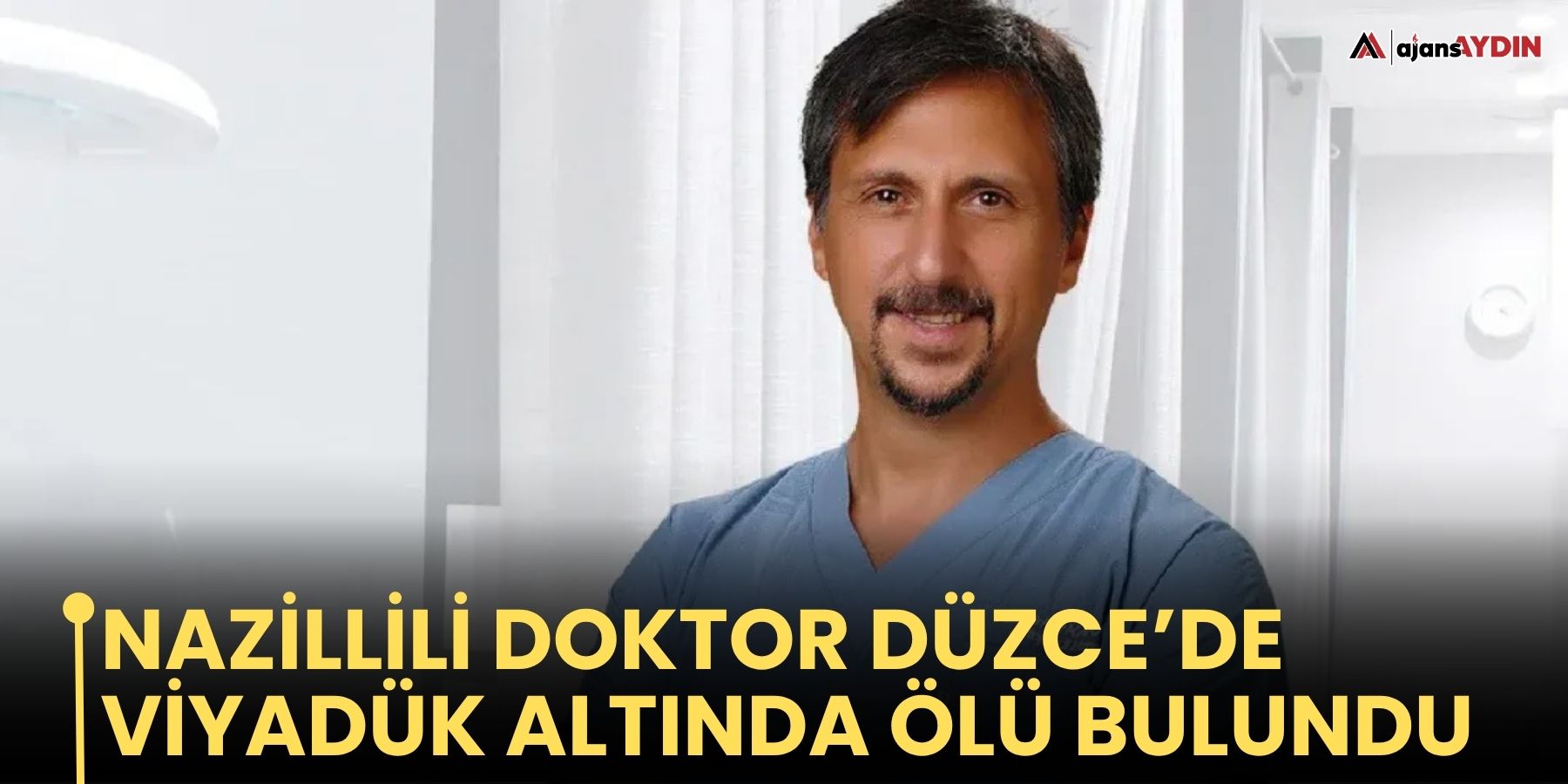Nazillili Doktor Düzce’de Viyadük Altında Ölü Bulundu