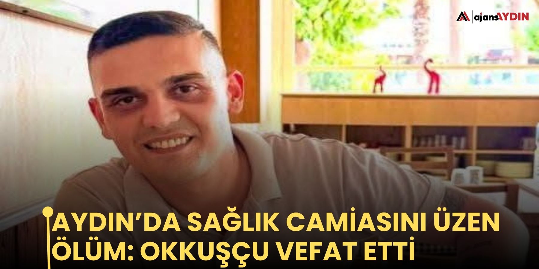 Aydın’da sağlık camiasını üzen ölüm: Okkuşçu vefat etti