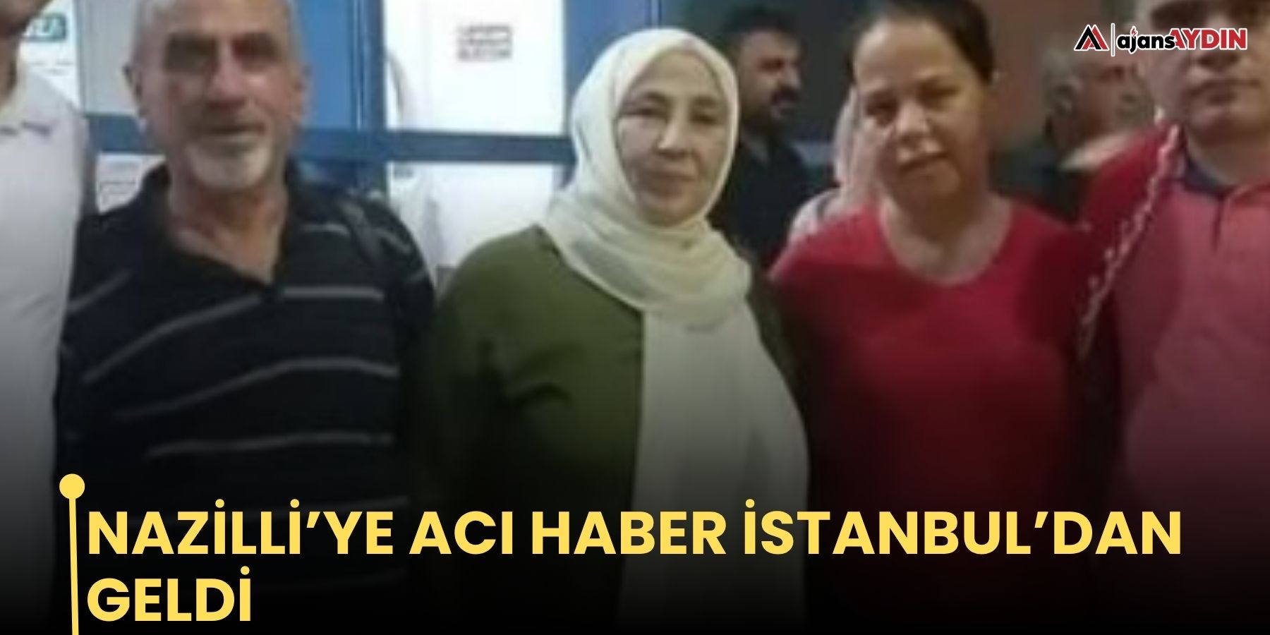 Nazilli’ye acı haber İstanbul’dan geldi