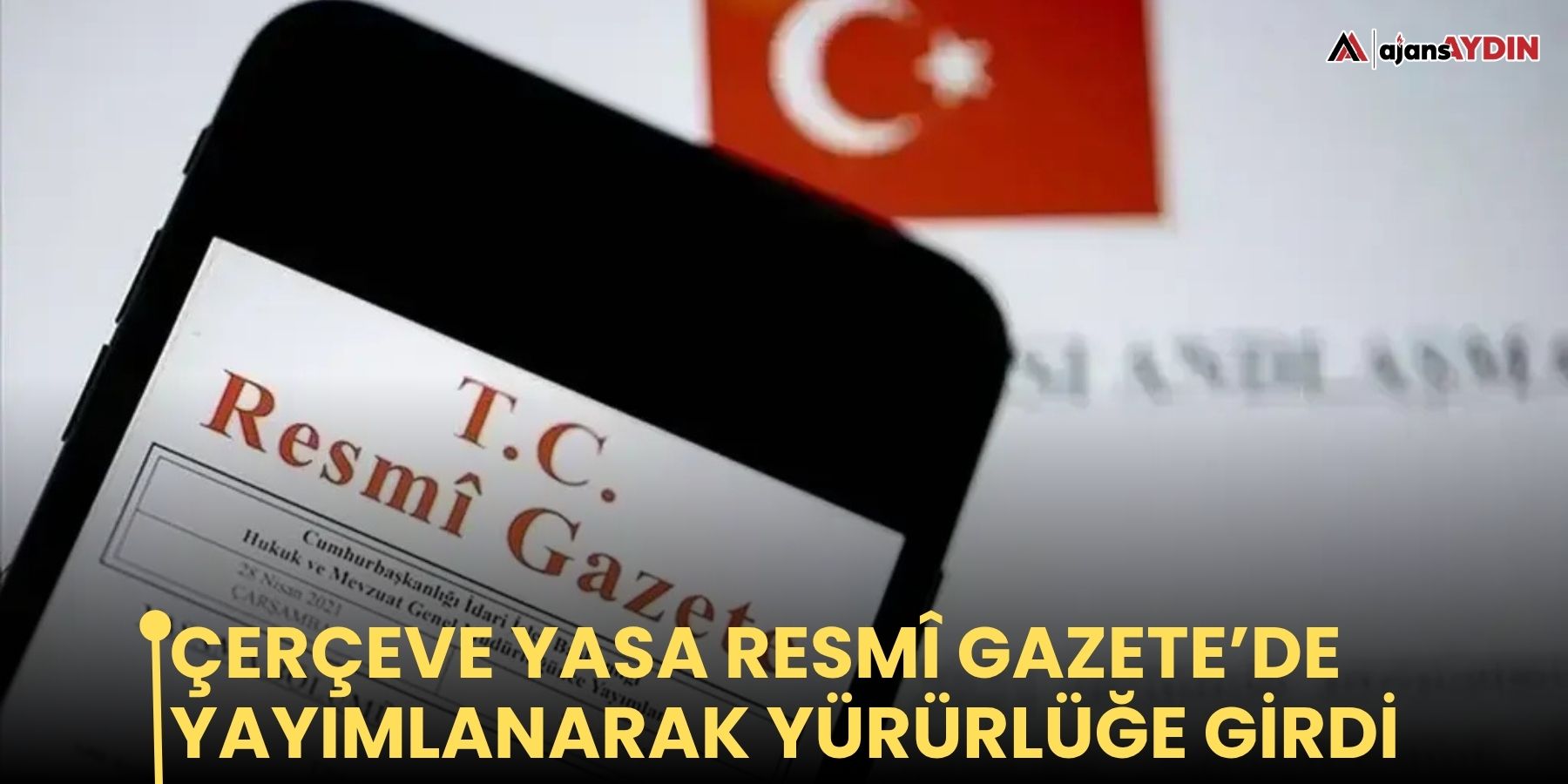 Çerçeve Yasa Resmî Gazete’de yayımlanarak yürürlüğe girdi