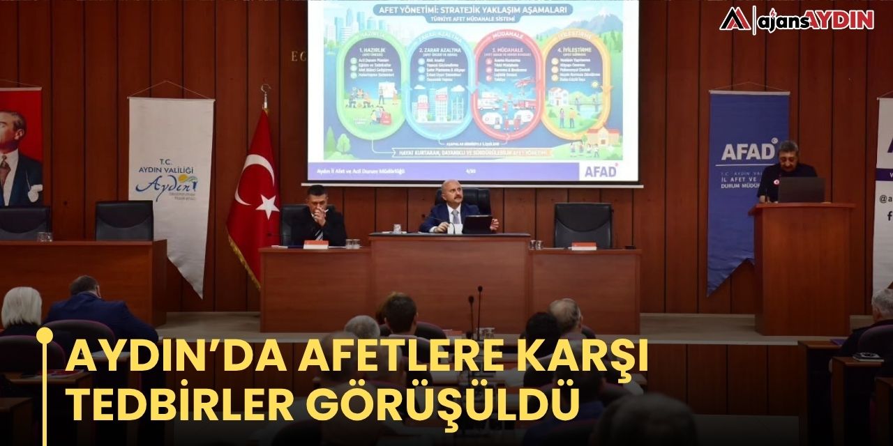 Aydın’da afetlere karşı tedbirler görüşüldü