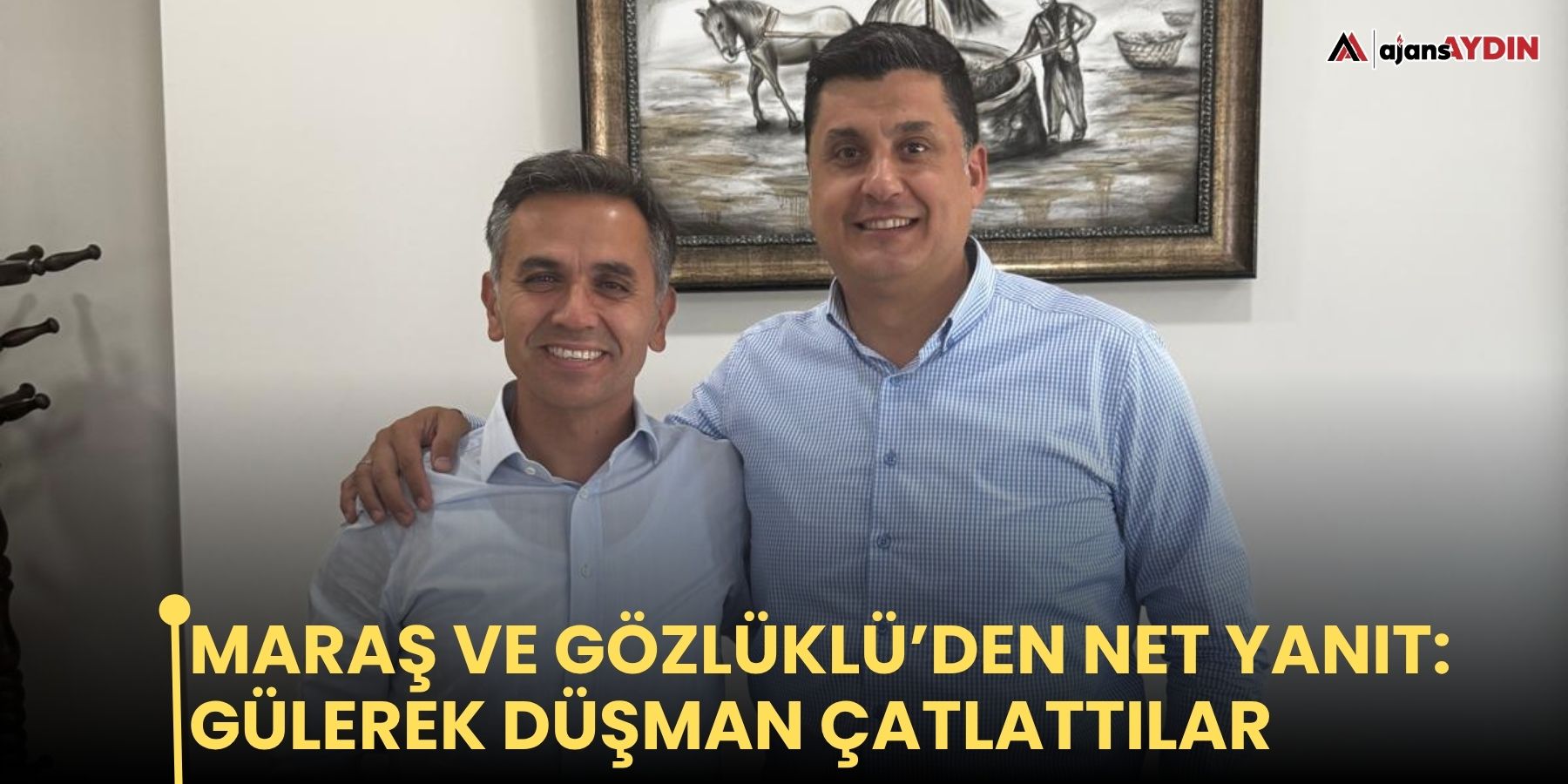 Maraş ve Gözlüklü’den net yanıt: Gülerek düşman çatlattılar