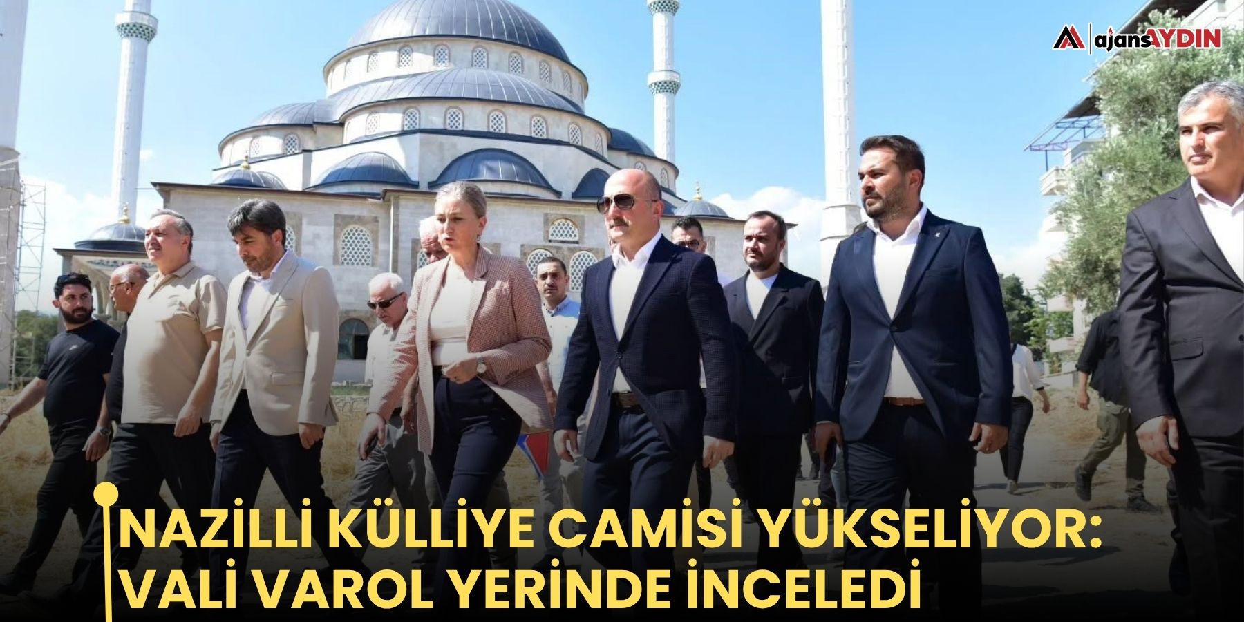 Nazilli Külliye Camisi yükseliyor: Vali Varol yerinde inceledi