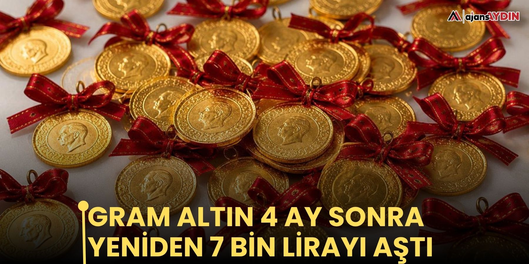Gram altın 4 ay sonra yeniden 7 bin lirayı aştı
