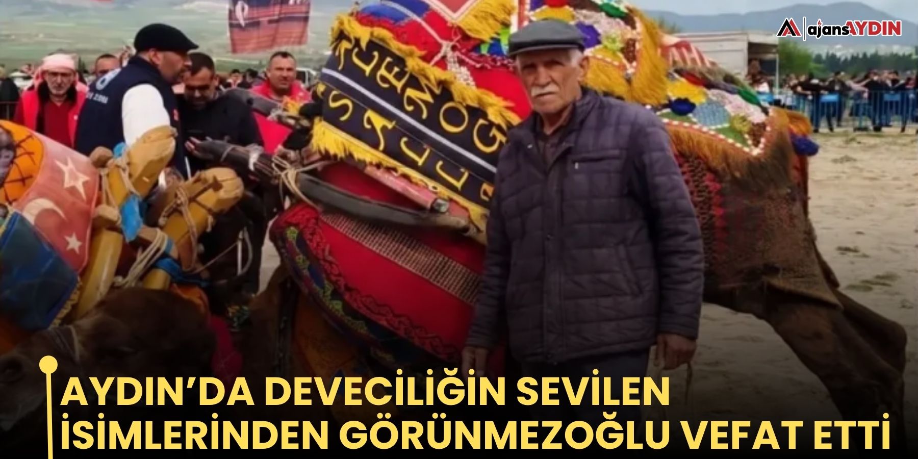 Aydın’da deveciliğin sevilen isimlerinden Görünmezoğlu vefat etti