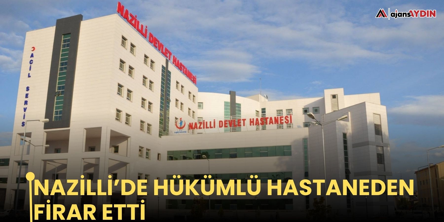 Nazilli’de hükümlü hastaneden firar etti