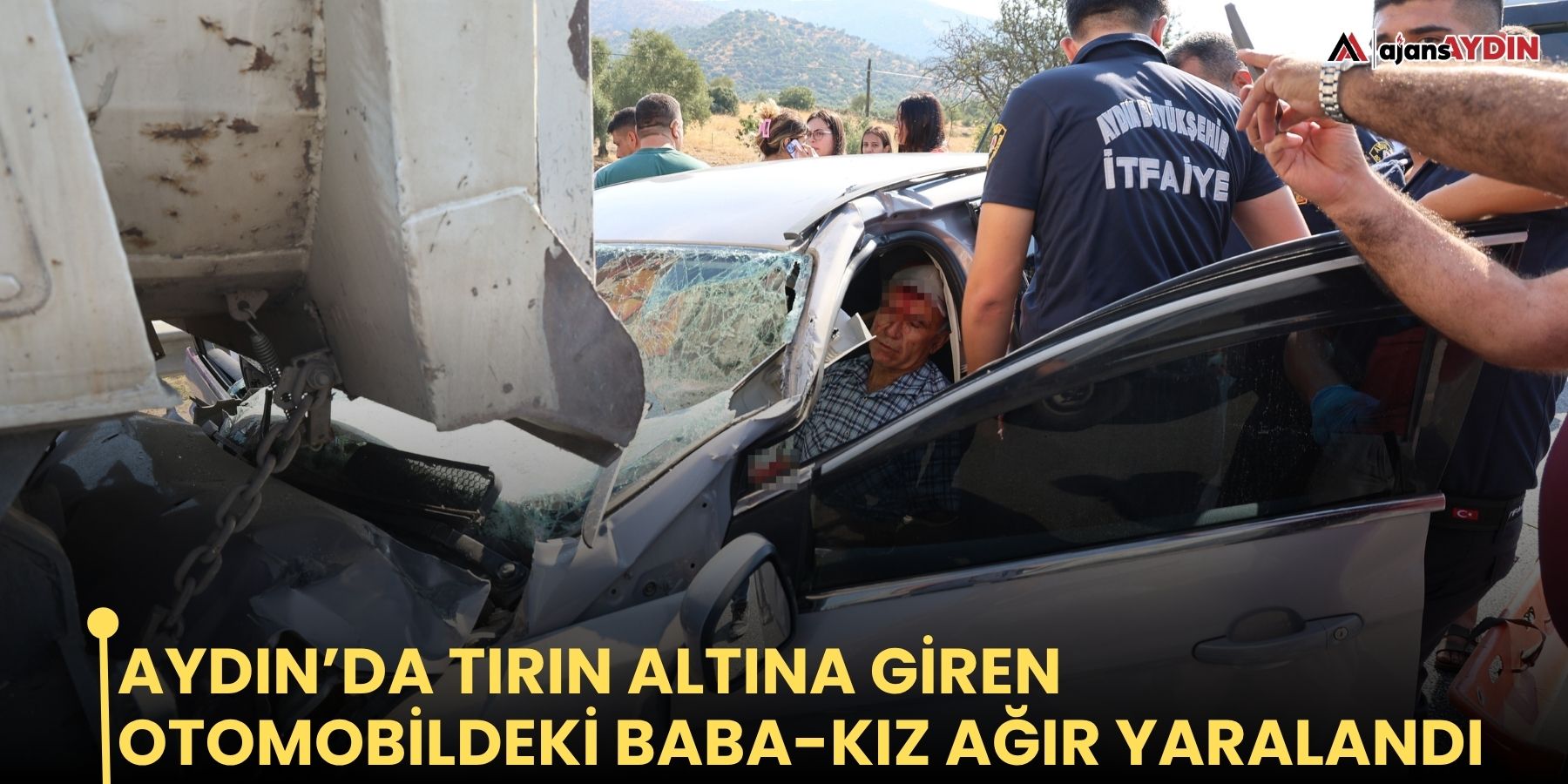 Aydın’da tırın altına giren otomobildeki baba-kız ağır yaralandı