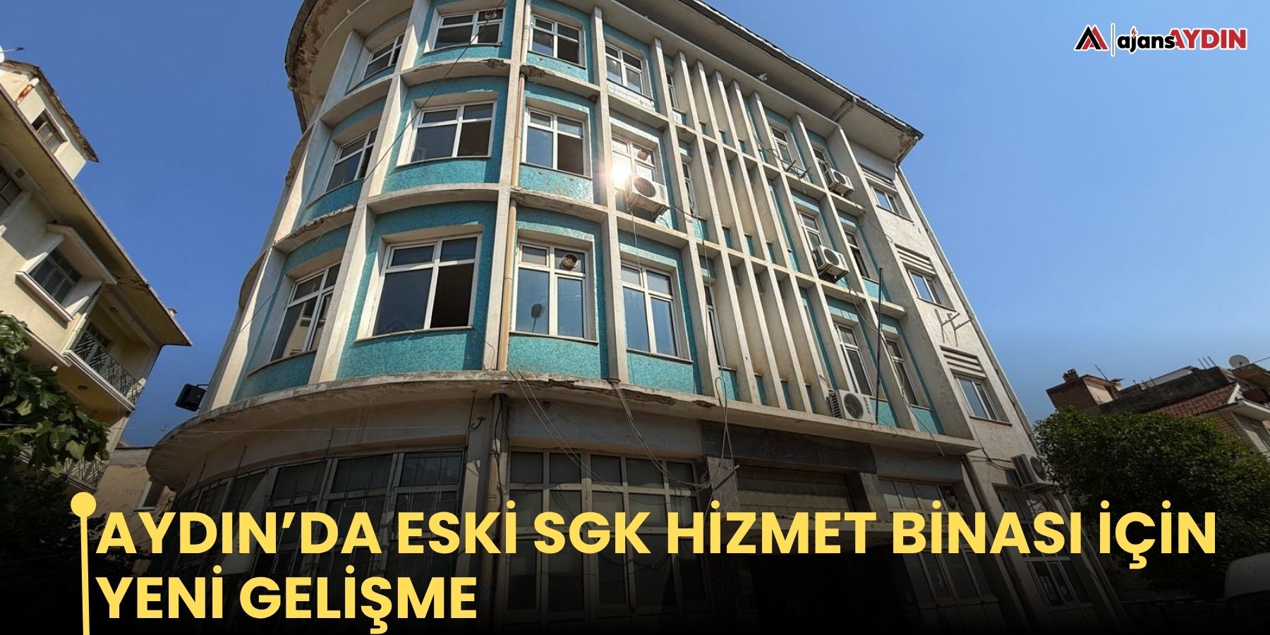 Aydın’da eski SGK hizmet binası için yeni gelişme