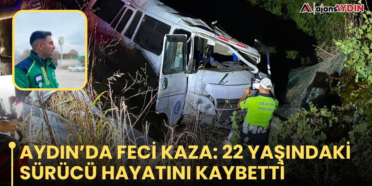 Aydın’da Feci Kaza: 22 Yaşındaki Sürücü Hayatını Kaybetti