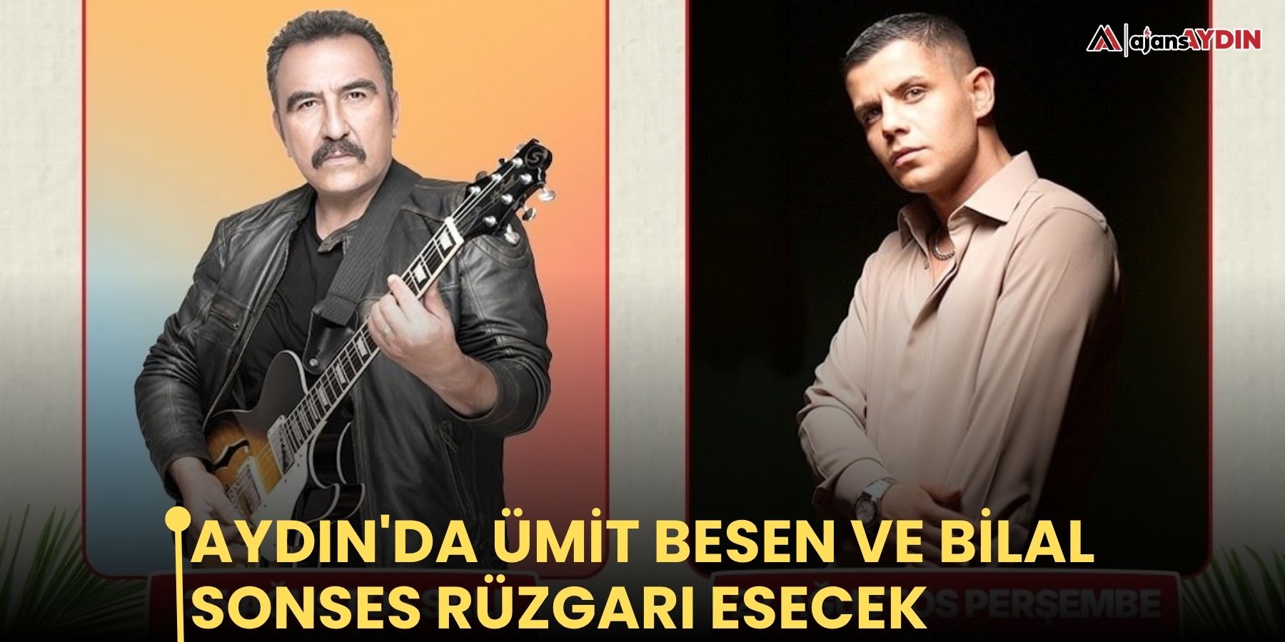 Aydın'da Ümit Besen ve Bilal Sonses rüzgarı esecek