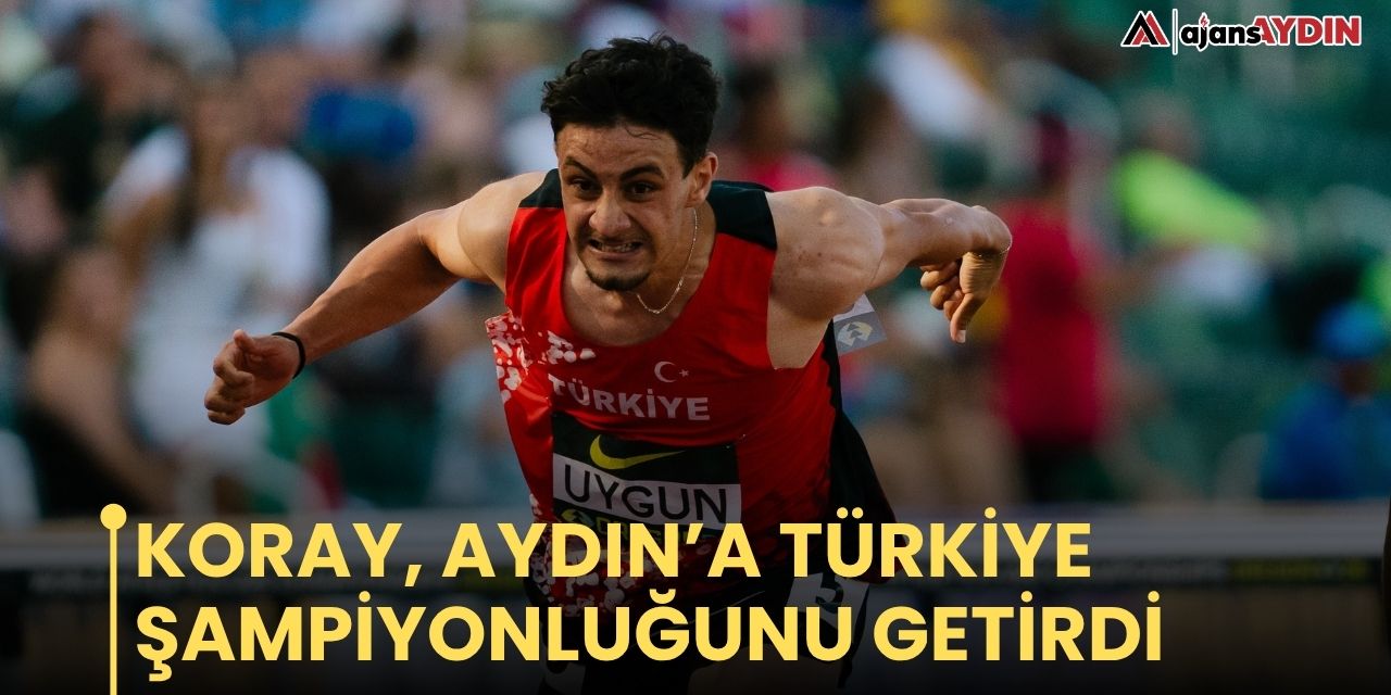 KORAY, AYDIN’A TÜRKİYE ŞAMPİYONLUĞUNU GETİRDİ