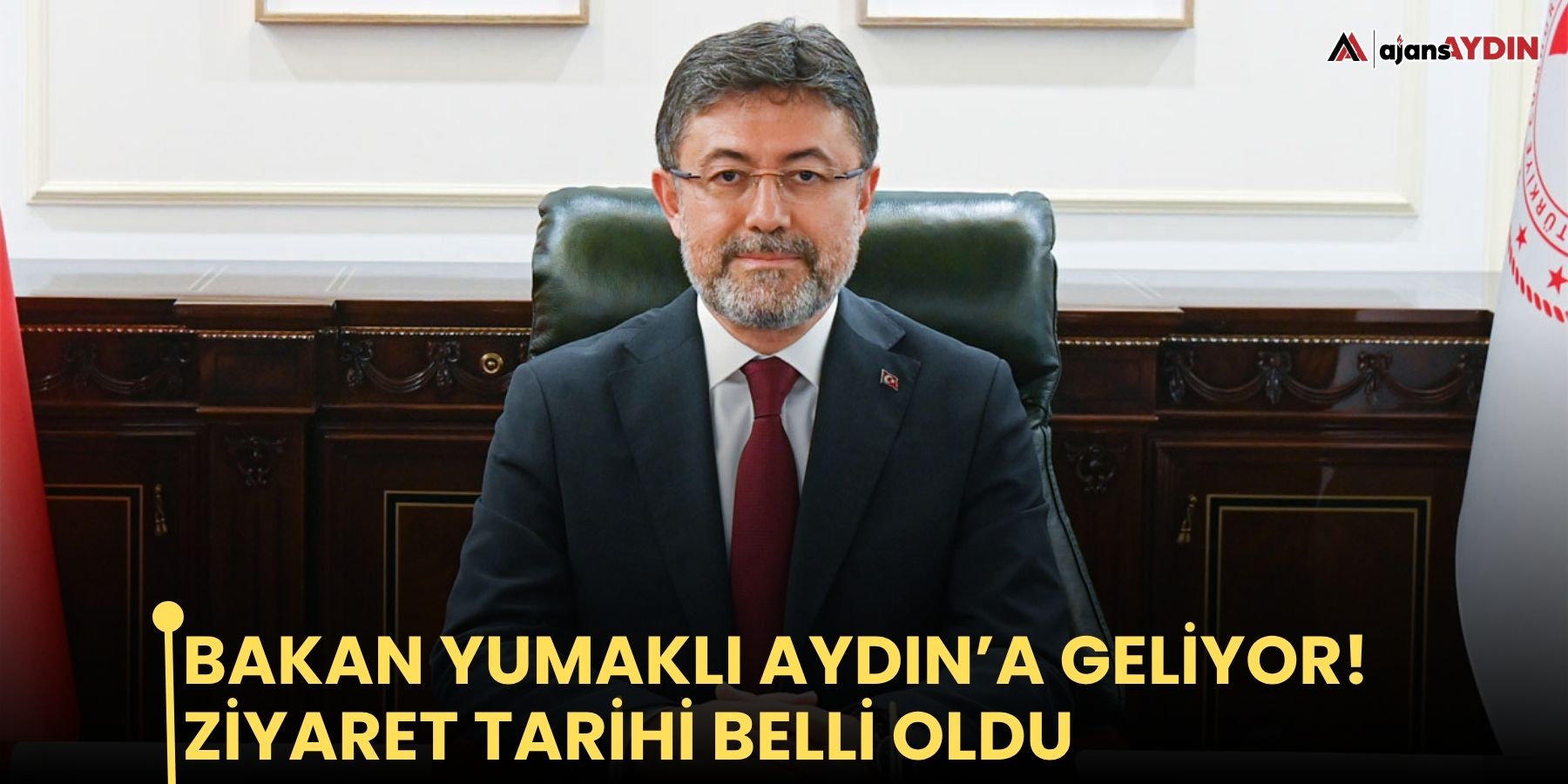 Bakan Yumaklı Aydın’a geliyor! Ziyaret tarihi belli oldu