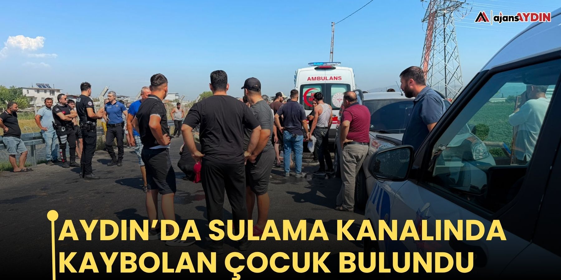 Aydın’da sulama kanalında kaybolan çocuk bulundu