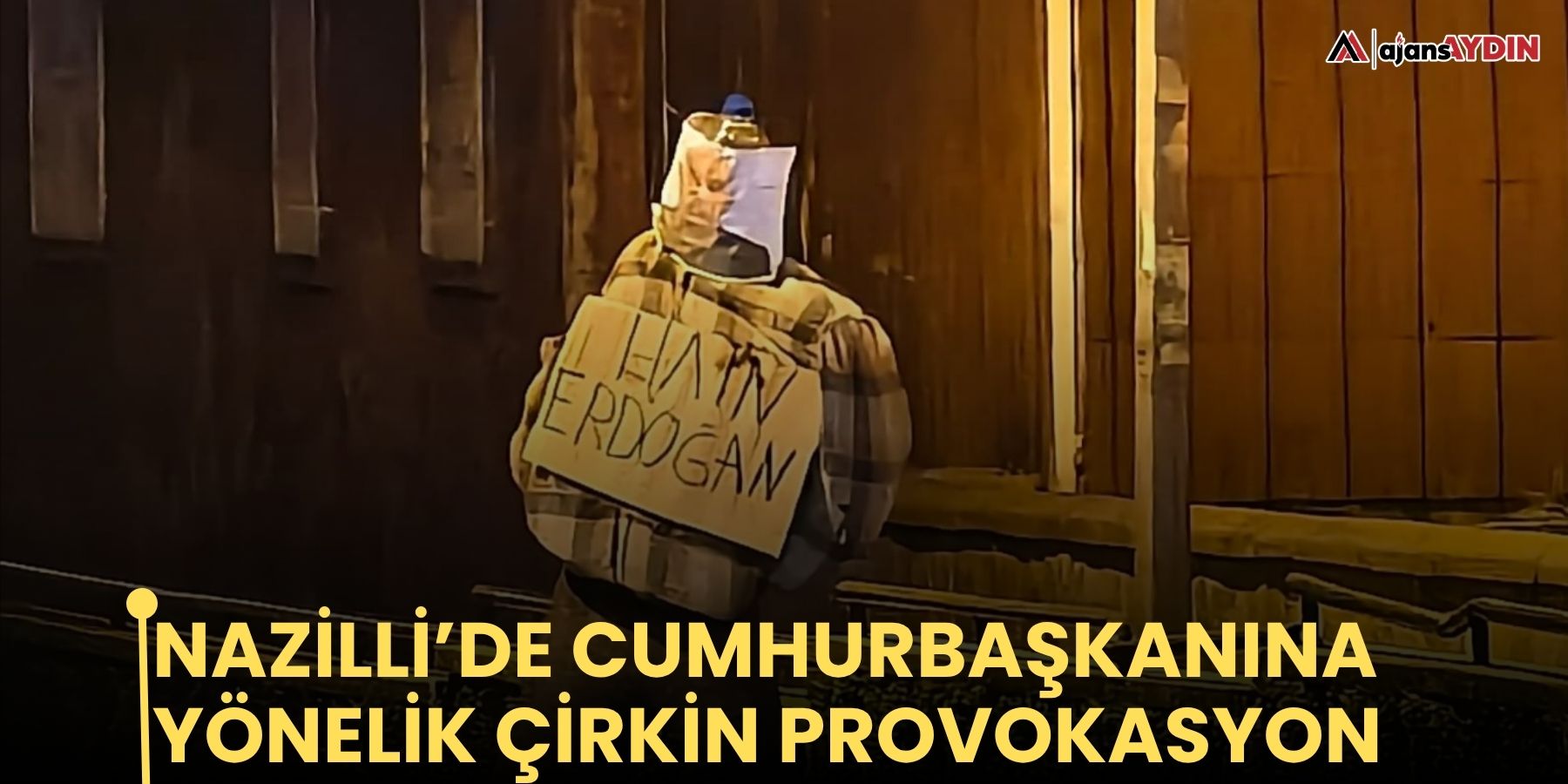 Nazilli’de Cumhurbaşkanına yönelik çirkin provokasyon