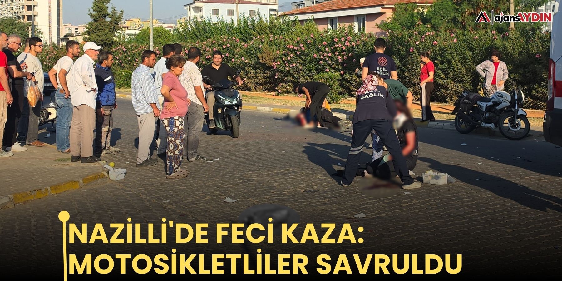 Nazilli'de feci kaza: motosikletliler savruldu