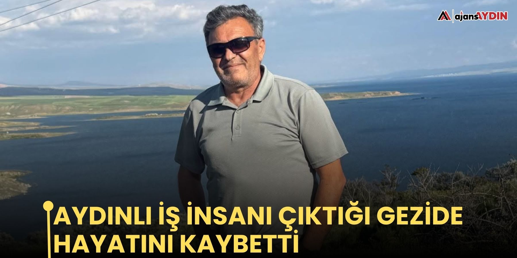 Aydınlı iş insanı çıktığı gezide hayatını kaybetti