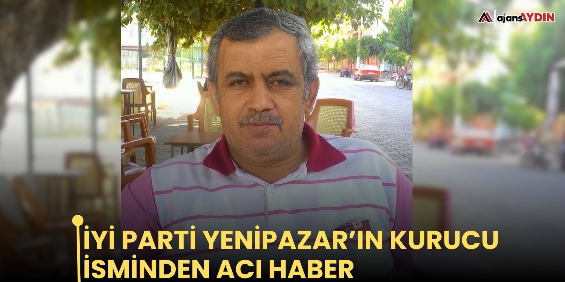 İYİ Parti Yenipazar’ın kurucu isminden acı haber