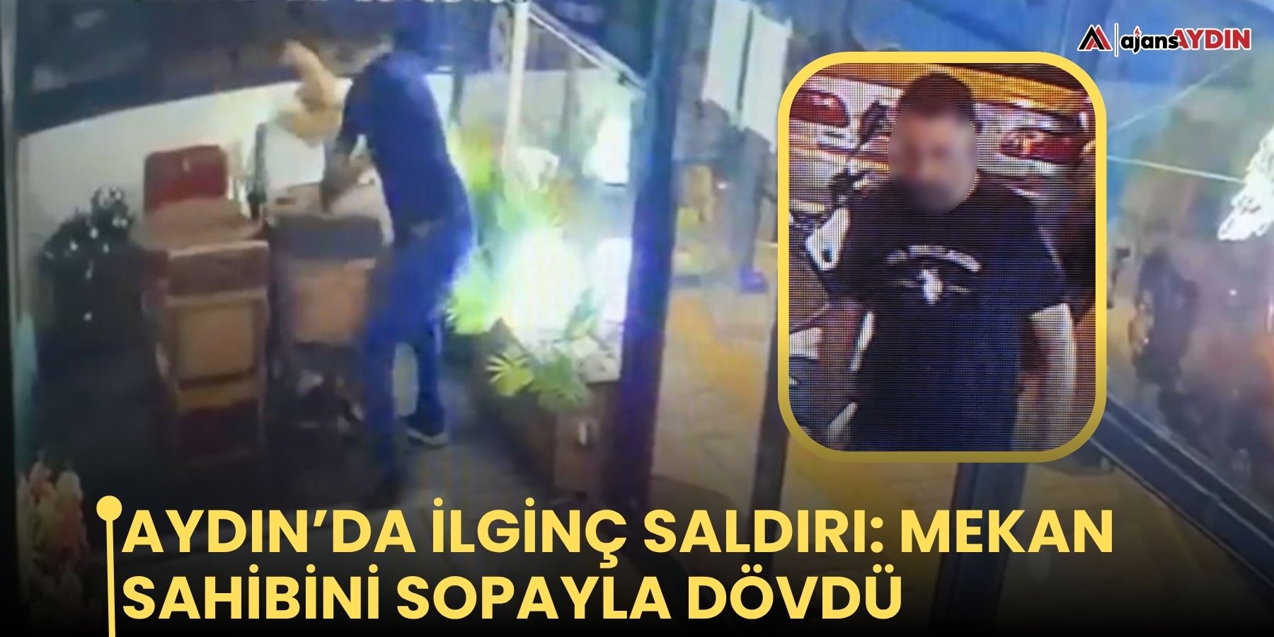 Aydın’da ilginç saldırı: mekan sahibini sopayla dövdü